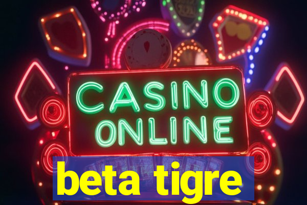 beta tigre