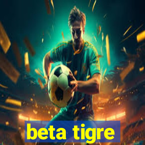 beta tigre