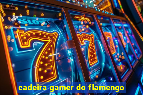 cadeira gamer do flamengo