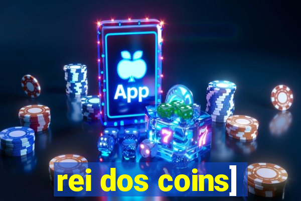 rei dos coins]