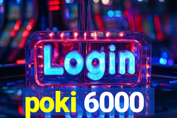 poki 6000