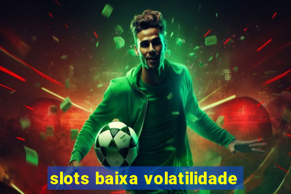 slots baixa volatilidade