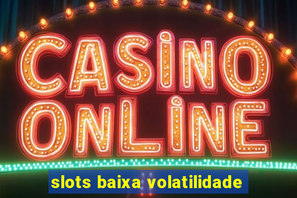 slots baixa volatilidade