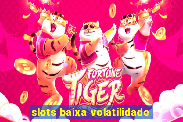 slots baixa volatilidade