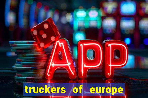 truckers of europe 3 dinheiro infinito