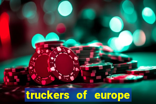 truckers of europe 3 dinheiro infinito