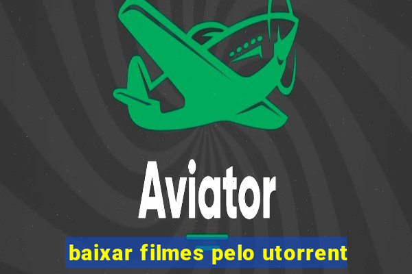 baixar filmes pelo utorrent