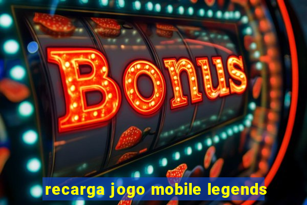 recarga jogo mobile legends