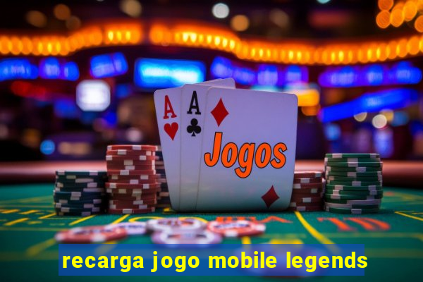 recarga jogo mobile legends