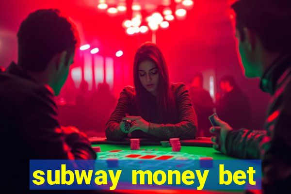 subway money bet