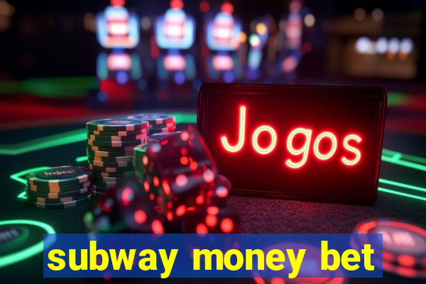 subway money bet