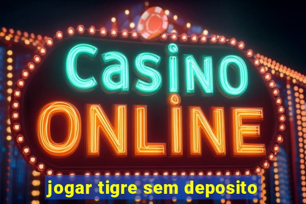 jogar tigre sem deposito