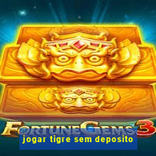 jogar tigre sem deposito