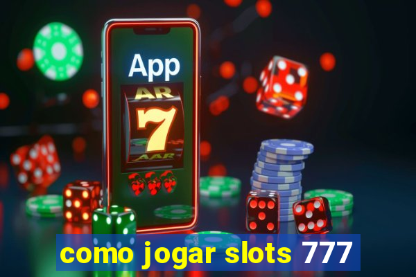 como jogar slots 777