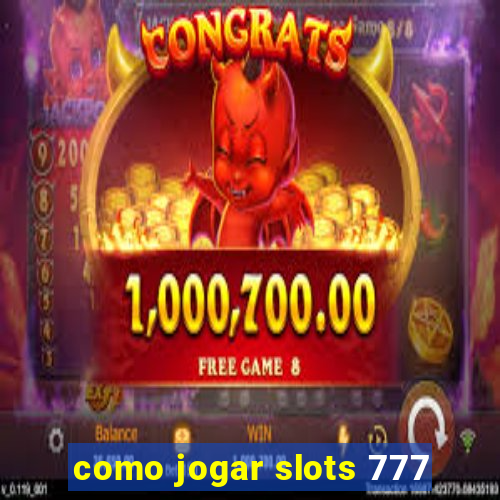 como jogar slots 777