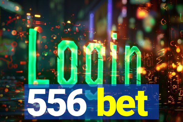 556 bet