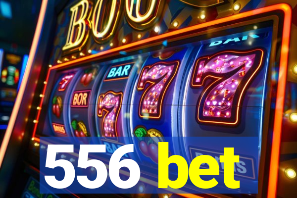 556 bet