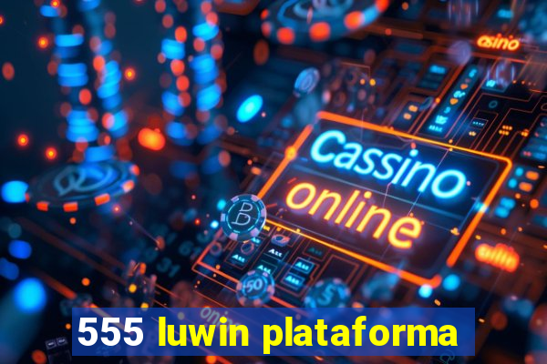 555 luwin plataforma