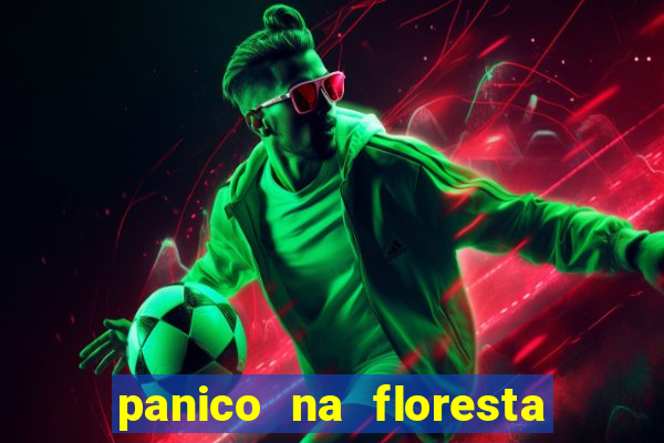 panico na floresta 4 filme completo dublado mega filmes