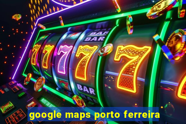 google maps porto ferreira