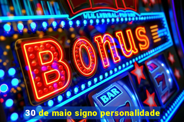 30 de maio signo personalidade