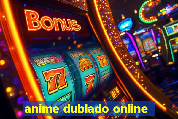 anime dublado online