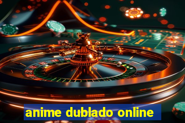 anime dublado online