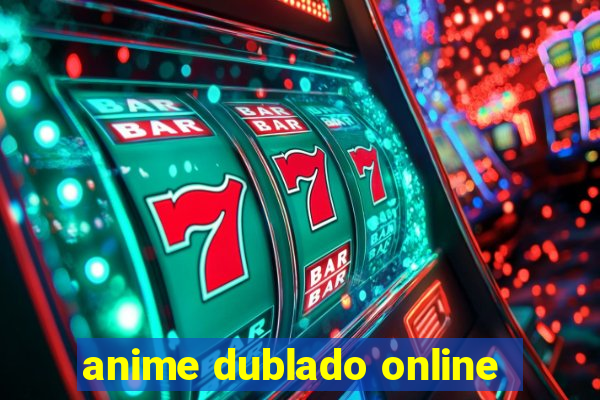 anime dublado online