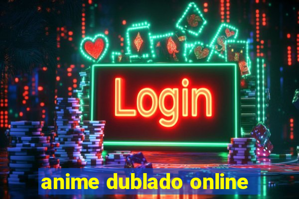 anime dublado online