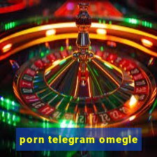 porn telegram omegle