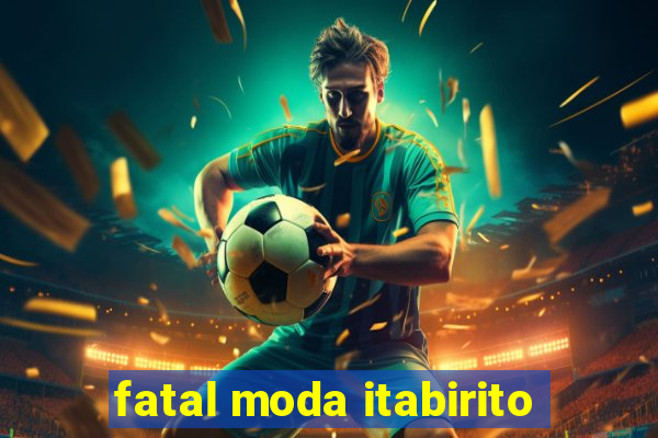 fatal moda itabirito