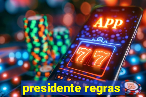 presidente regras