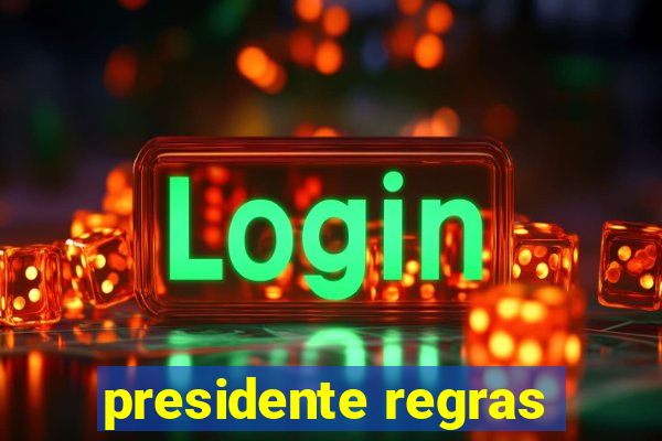 presidente regras