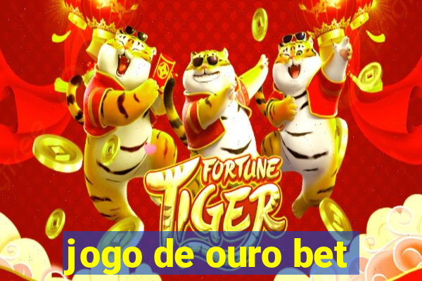 jogo de ouro bet