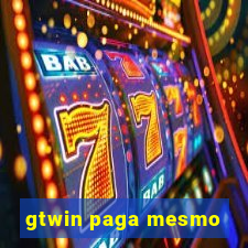 gtwin paga mesmo