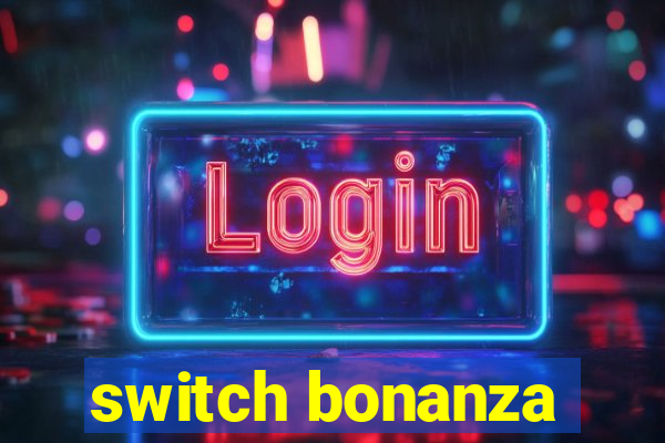 switch bonanza