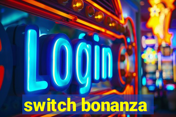 switch bonanza