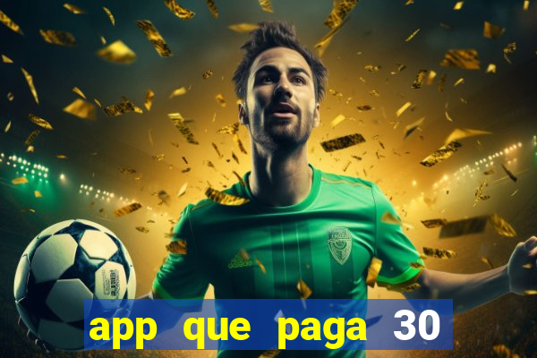 app que paga 30 reais para se cadastrar