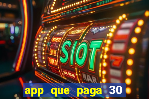 app que paga 30 reais para se cadastrar