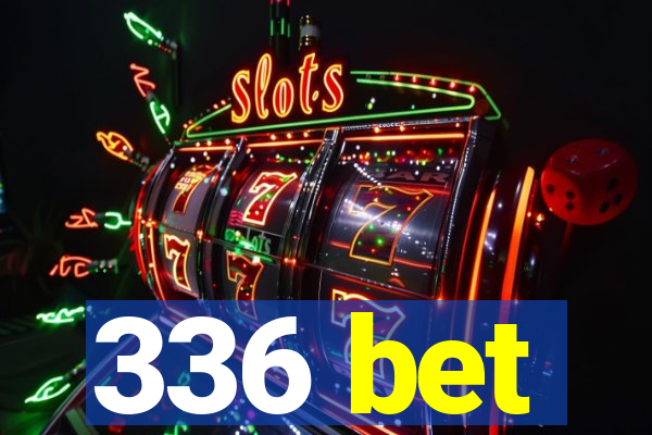 336 bet