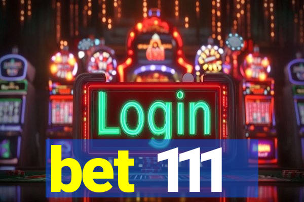 bet 111