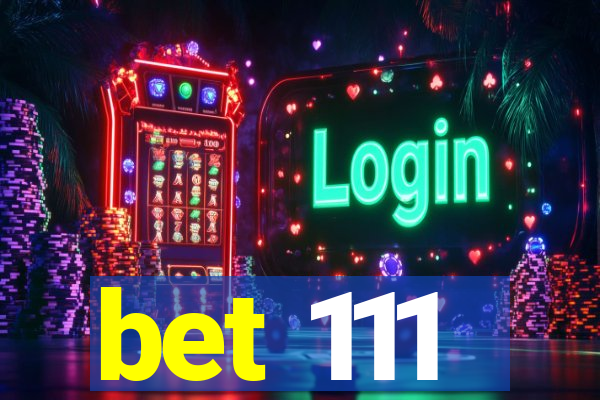 bet 111