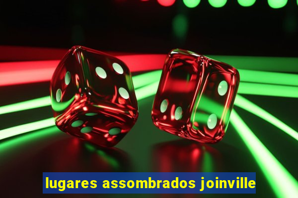 lugares assombrados joinville