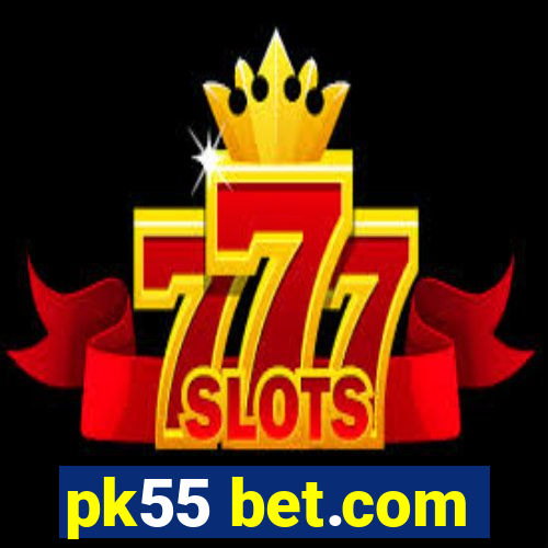 pk55 bet.com