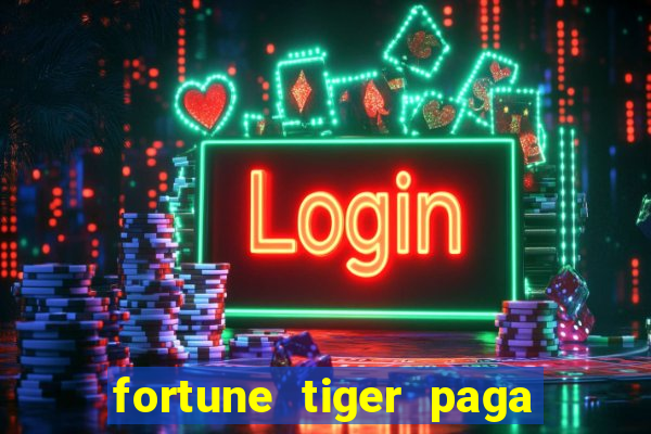 fortune tiger paga de madrugada