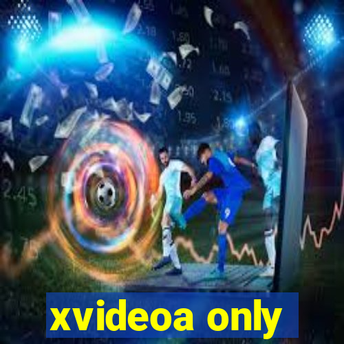 xvideoa only