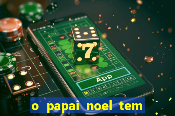 o papai noel tem quantos anos