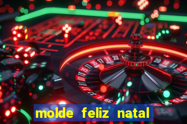 molde feliz natal para imprimir