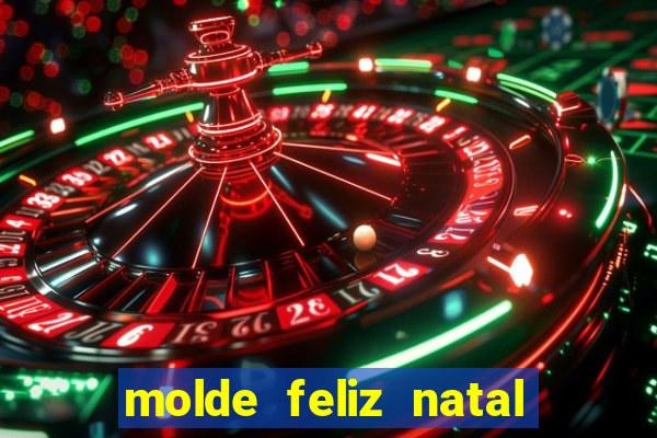 molde feliz natal para imprimir