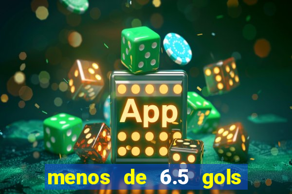 menos de 6.5 gols o que significa